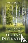 Norman, Ceri - Beginner's Guide to Ogham Divination, A