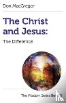 MacGregor, Don - Christ and Jesus, The: The Difference