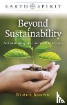 Brown, Nimue - Earth Spirit: Beyond Sustainability - Authentic Living at a Time of Climate Crisis