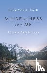 LCSW-C, Kira M. Markoff - Mindfulness and Me: A Practical Guide for Living