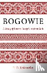 Kokoszka, T.D. - Bogowie: A Study of Eastern Europe's Ancient Gods
