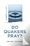 Kavanagh, Jennifer - Quaker Quicks - Do Quakers Pray?