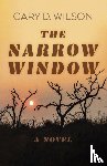 Wilson, Gary D. - Narrow Window, The – A Novel