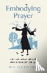 EADES, Jennifer M FOX - Embodying Prayer