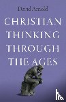 Arnold, David - Christian Thinking through the Ages