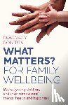 Roberts, Rosemary - WHAT MATTERS? For family wellbeing