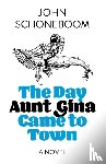 Schoneboom, John - Day Aunt Gina Came to Town, The