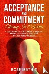 Mathis, Rose - Acceptance and Commitment Therapy in 7 weeks .
