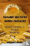 Micheline Girard - Realiser Des Pates Maison Parfaites