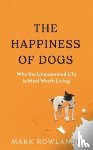 Rowlands, Mark - The Happiness of Dogs