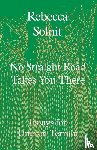 Solnit, Rebecca - No Straight Road Takes You There