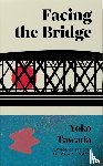 Tawada, Yoko - Facing the Bridge