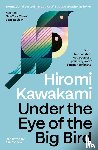 Kawakami, Hiromi - Under the Eye of the Big Bird