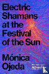 Ojeda, Monica - Electric Shamans at the Festival of the Sun