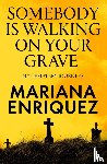 Enriquez, Mariana - Somebody Is Walking on Your Grave
