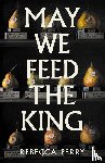 Perry, Rebecca - May We Feed the King