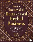 Mescal, Halona - Start a Successful Home- Based Herbal Business