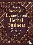 Mescal, Halona - Start a Successful Home- Based Herbal Business