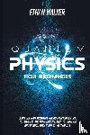 Walker, Ethan - QUANTUM PHYSICS FOR BEGINNERS