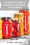 Springfield, Margaret - Water Bath Canning and Preserving Cookbook for Beginners