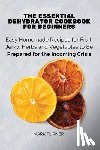 Mark Turner - The Essential Dehydrator Cookbook for Beginners
