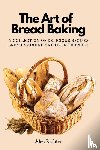 Alec Richter - The Art of Bread Baking