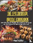 Paul Gibbs - The Epic Outdoor Griddle Cookbook