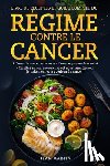 Martin, Jean - LIVRE DE RECETTES ET GUIDE COMPLET DU RÉGIME CONTRE LE CANCER