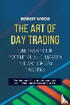 Wood, Robert - THE ART OF DAY TRADING - Unleash Your Potential and Master the Art of Day Trading.