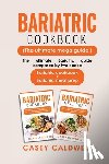 Caldwell, Casey - BARIATRIC COOKBOOK (THE ULTIMATE MEGA GUIDE)