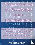 Brown, William - Programacion en JavaScript para principiantes