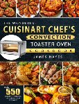 Hayes, James - The Wonderful Cuisinart Chef's Convection Toaster Oven Cookbook
