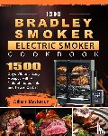 Masterson, William - 1500 Bradley Smoker Electric Smoker Cookbook