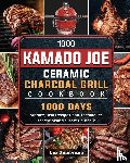 Zambrano, Luz - 1000 Kamado Joe Ceramic Charcoal Grill Cookbook