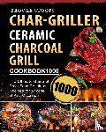 Stoops, Brooke - Char-Griller Ceramic Charcoal Grill Cookbook 1000