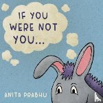 Prabhu, Anita - If You Were Not You...