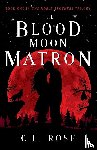 Rose, C. L. - The Blood Moon Matron