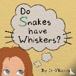 O'Riordan, Jo - Do Snakes have Whiskers?