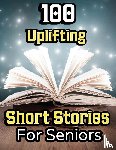 Press, Evelyn - 100 Uplifting Short Stories for Seniors
