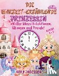 Jadesson, Niky - Die Uhrzeit-Erzählende Prinzessin Klasse 1-3: Voller Uhrzeit-Lektionen, Übungen und Freude! Ein wunderschön illustriertes Buch mit Schritt-für-Schritt