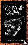 Roosevelt, Theodore - Hunting the Grisly and Other Sketches