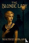 Leblanc, Maurice - THE BLONDE LADY