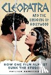 Humphries, Patrick - Cleopatra and the Undoing of Hollywood