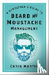 Martin, Chris - A Gentleman's Guide to Beard and Moustache Management