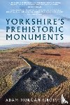 Ibbotson, Adam Morgan - Yorkshire's Prehistoric Monuments