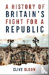 Bloom, Clive - A History of Britain's Fight for a Republic