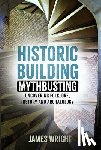 Wright, James - Historic Building Mythbusting