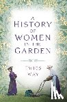 Way, Dr Twigs - A History of Women in the Garden
