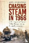Widdowson, Keith - Chasing Steam in 1966