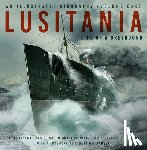 Layton, J. Kent, Fitch, Tad, Poirier, Michael, Lynskey, Thomas - Lusitania: An Illustrated Biography (Volume One)